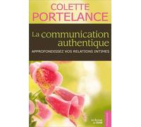 La Communication Authentique - Approfondez Vos Relations Intimes