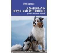 La communication bienveillante avec son chien Guide d'éducation positive - Enric Rodriguez - Glace Bleue - relié - Guide