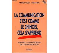La communication c'est comme le chinois, cela s'apprend... Manuel contemporain de communication