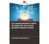 La communication client du point de vue d'une grande banque suisse