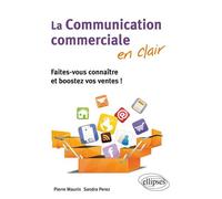 La communication commerciale en clair. Faites-vous connaître et boostez vos ventes ! - Pierre Maurin - Ellipses - broché - Etude