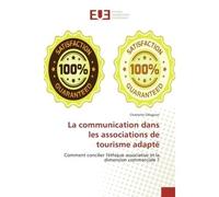 La communication dans les associations de tourisme adapte Comment concilier l'ethique associative et la dimension commerciale ? - Charlotte Ollagnier - Universitaires Europeennes - broché - Guide