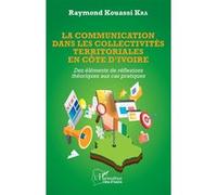 La communication dans les collectivités territoriales en Côte d'Ivoire Raymond Kouassi Kra (Auteur)