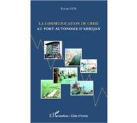 La communication de crise au port autonome d'Abidjan Au port autonome d'Abidjan - Kacou Goa - L'harmattan - broché - Etude