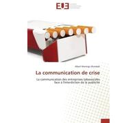 La communication de crise La communication des entreprises tabassicoles face à l'interdiction de la publicité - Albert Maningu Mundadi - Universitaires Europeennes - broché - Livre