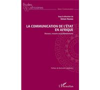 La communication de l'Etat en Afrique Discours, ressorts et positionnements - Simon Ngono - L'harmattan - broché - Etude