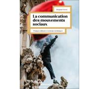 La communication des mouvements sociaux: Pratiques militantes et stratégies médiatiques