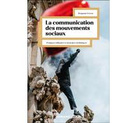 La communication des mouvements sociaux: Pratiques militantes et stratégies médiatiques