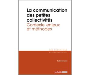 La communication des petites collectivités territoriales - Contexte, enjeux et méthodes - Sophie Demaison - Territorial - broché - Etude