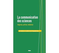 La communication des sciences: Vulgariser, politiser, médiatiser