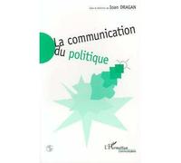 La communication du politique - I. Dragan - L'harmattan - broché - Livre