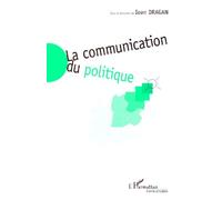 La communication du politique - I. Dragan - L'harmattan - broché - Livre