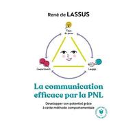 René de Lassus – La communication efficace par la PNL – La programmation Neuro-Linguistique – Poche