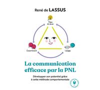La communication efficace par la PNL La programmation Neuro-Linguistique et ses techniques d'influence - René de Lassus - Marabout - Poche - Essai