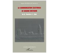 La Communication Électorale En Grande-Bretagne - De M. Thatcher À T. Blair