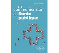 La communication en santé publique - Bernard Seytre - Ellipses - broché - Etude