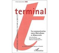 Terminal N° 85 Eté 2001 : La Communication Entre Libéralisme Et Démocratie - Actes Du Colloque Des 8 Et 9 Décembre 2000, Palais Du Luxembourg, Paris