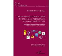 La communication institutionnelle des entreprises, établissements et services publics en RDC Odyssée de la communication des entreprises publiques congolaises en transformation - Franck Elias Mukanya-