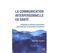 La Communication Interpersonnelle En Santé - Habiletés Et Attitudes Essentielles Pour Favoriser Un Processus De Guérison