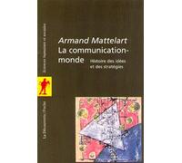 La communication-monde. Histoire des idées et des stratégies