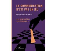 La communication n'est pas un jeu: Les spin-doctors à la française""
