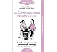 La communication non violente, c'est malin En famille, en couple, au travail... Comment parlet et écouter pour désamorcer - Geneviève Bouchez Wilson - Leduc S. - Poche - Guide