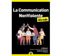 La communication non-violente pour les Nuls : Livre de développement personnel, Apprendre les bases de la communication non violente, Mieux communiquer et améliorer ses relations