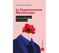 La Communication NonViolente - Et si on s'écoutait pour de vrai: Et si on s'écoutait pour de vrai