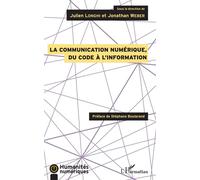 La communication numérique, du code à l'information Du code à l'information - Julien Longhi - L'harmattan - broché - Etude