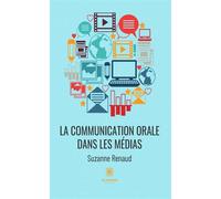La communication orale dans les médias - Suzanne Renaud - Le Lys Bleu - broché - Essai