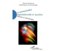 La communication organisationnelle en question Méthodes et méthodologies - Vincent Meyer - L'harmattan - broché - Essai
