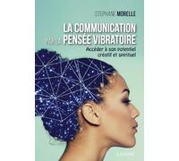 La communication par la pensée vibratoire - Accéder à son potentiel créatif et spirituel