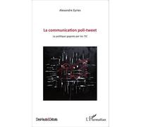 La Communication Poli-Tweet - La Politique Gagnée Par Les Tic