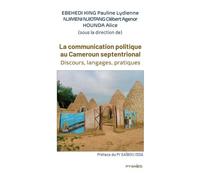 La communication politique au Cameroun septentrional: Discours, langages, pratiques