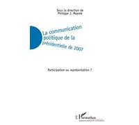 La communication politique de la présidentielle de 2007: Participation ou représentation ?