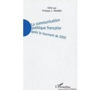 La communication politique française après le tournant de 2002 Philippe Joseph Maarek (Auteur)