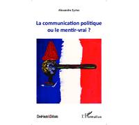 La communication politique ou le mentir vrai ? - Alexandre Eyries - L'harmattan - broché - Essai