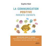 La communication positive parents-enfants - Une méthode douce et ludique pour aider votre enfant à d