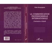 La Communication Professionnelle Internationale - Contrainte et liberté - Claire Bourguignon - L'harmattan - Livre