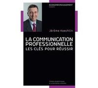 La communication professionnelle Jérôme Koechlin (Auteur)