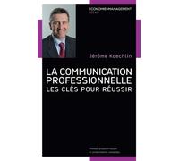 La communication professionnelle Les clés pour réussir. - Jérôme Koechlin - Presses Polytechniques Romandes - broché - Etude
