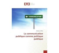 La communication publique comme politique publique - Mathieu Griffon - Universitaires Europeennes - broché - Etude