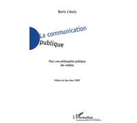 La communication publique Pour une philosophie politique des médias - Boris Libois - L'harmattan - broché - Etude