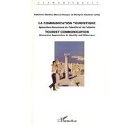 La Communication Touristique : Tourist Communication - Approches Discursives De L'identité Et De L'altérité : Discursive Approaches To Identity And Otherness