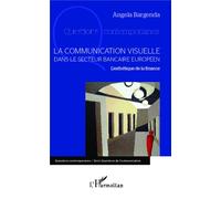 La communication visuelle dans le secteur bancaire européen L'esthétique de la finance - Angela Bargenda - L'harmattan - broché - Essai