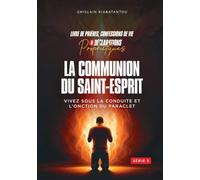 LA COMMUNION DU SAINT-ESPRIT: VIVEZ SOUS LA CONDUITE ET L'ONCTION DU PARACLET