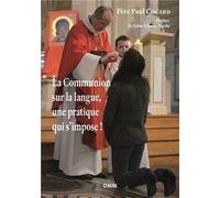 La communion sur la langue, une pratique qui s'impose! Une pratique qui s'impose - Père Paul Cocard - Dmm Dominique Martin Morin - broché - Essai