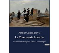 La Compagnie blanche: Un roman historique d'Arthur Conan Doyle
