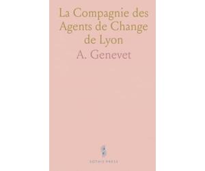 La Compagnie des Agents de Change de Lyon: Histoire complète des origines au Parquet de 1845, institutions et pratiques commerciales
