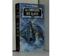 La compagnie des glaces, tome 1 : la compagnie des glaces, le sanctuaire des glaces, le peuple des glaces, les chasseurs des glaces.